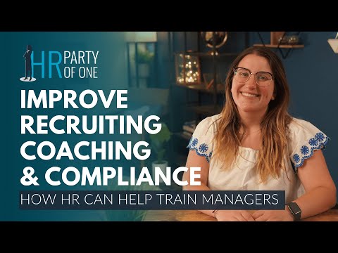 How HR Can Help Train Managers to Be Better at Coaching, Recruiting, and Compliance