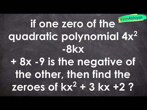 if one zero of the quadratic polynomial 4x2 -8kx + 8x -9 is the negative of the other, then f