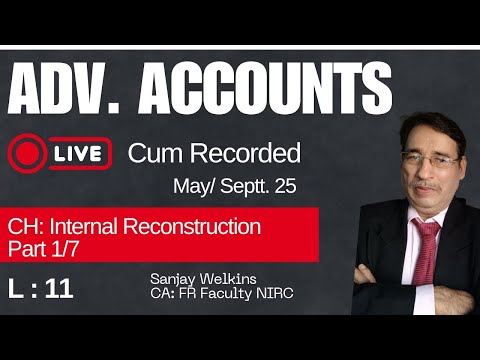 L-11  CA Inter Adv. Accounts You tube Batch May 25 CH Internal Rec. Part 1/7 Sanjay Welkins #cainter