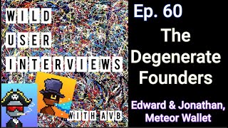 Ep. 60 - The Degenerate Founders w. Edward & Jonathan, co-founders @ Meteor Wallet