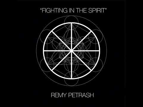 Fighting in the Spirit - Remy Petrash