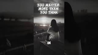 You Matter More Than You Think  #YouMatter #SelfWorth #Motivation