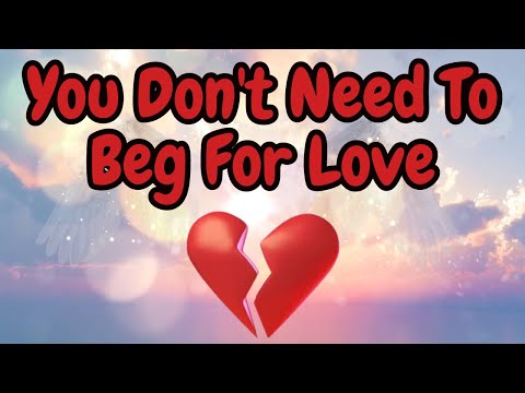 Don't Beg, LOVE or RESPECT {Angel Messages} ❤️