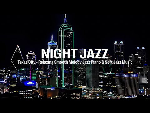 Texas City Night Jazz - Smooth Melody Piano Jazz Music for Good Sleep & Jazz Relaxing Background