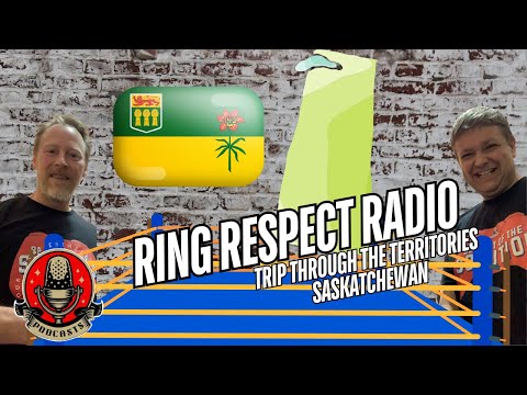 Ring Respect Radio Presents: A Trip Through The Territories Saskatchewan