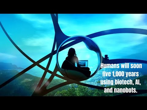 Humans will soon live 1,000 years using biotech, AI, and nanobots.