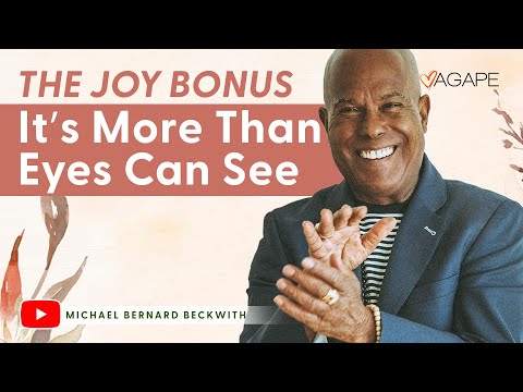 The Joy Bonus–It’s More Than Eyes Can See w/ Michael B. Beckwith