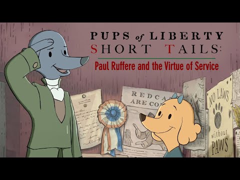 Pups of Liberty Short Tails: Paul Ruffere and the Virtue of Service