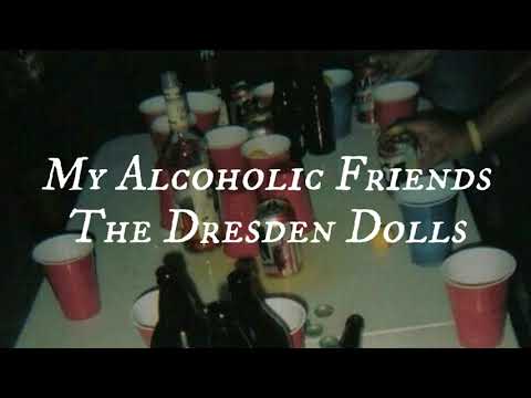 My Alcoholic Friends - The Dresden Dolls // lyrics ~