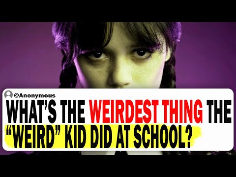 What Is The Weirdest Thing That The "Weird" Kid Did At School?