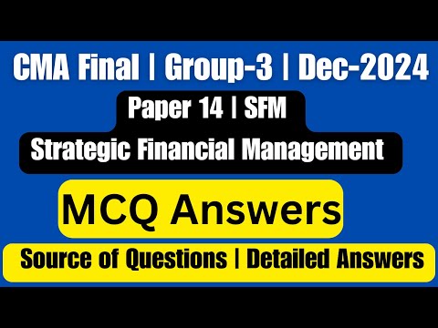 CMA FINAL Strategic Financial Management  Paper Dec 2024 Term MCQ Answers CMA SFM Paper Dec24 Review