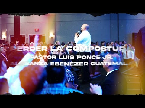 Perder la Compostura - Pastor Luis Ponce Jr  y Alabanza Ebenezer Guatemala