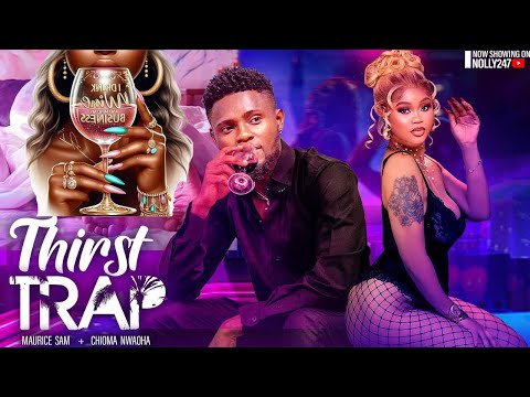 THIRST TRAP- FEATURING, MAURICE SAM, CHIOMA NWAOHA, ERONINI OSINACHIM