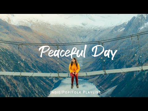 Peaceful Day | Morning songs for a positive day | An Indie/Pop/Folk/Acoustic Playlist