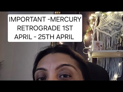 IMPORTNANT VIDEO - MERCURY RETROGRADE 1ST APRIL - 26TH APRIL