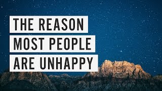 The Reason Most People are Unhappy