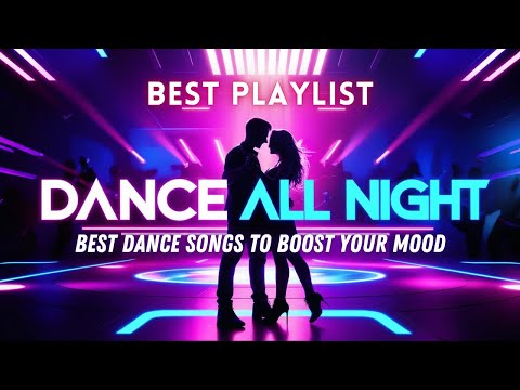 Dance All Night Playlist - Best Dance Pop Song | Best Dance Music | Electronic Dance Pop | Songs