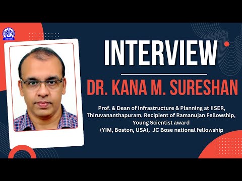 Interview II Dr. Kana M Sureshan, Prof. & Dean of Infrastructure & Planning at IISER