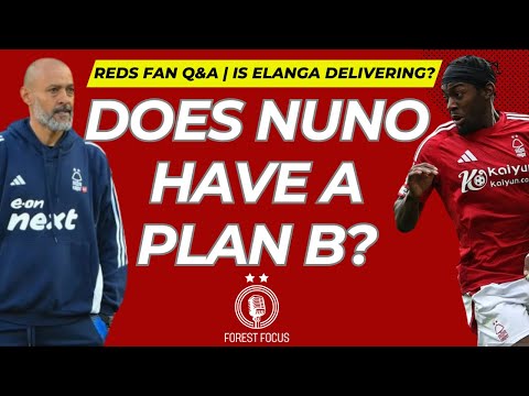 YOUR NOTTINGHAM FOREST QUESTIONS ANSWERED | DOES NUNO HAVE A PLAN B AND IS ELANGA DOING ENOUGH?