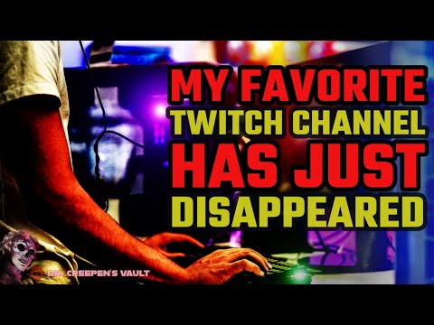 My Favorite Twitch Channel has Just Disappeared | CREEPYPASTA