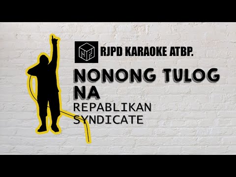 Nonong Tulog Na - Repablikan Syndicate (Karaoke)