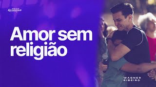 @WagnerRibeiroOficial | Amor sem religião