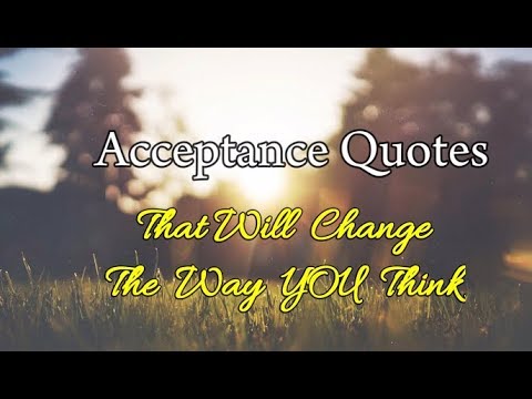 7 Acceptance Quotes that will change the way you think