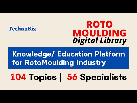 TechnoBiz RotoMoulding Digital Library | 104 Topics | 56 Specialists