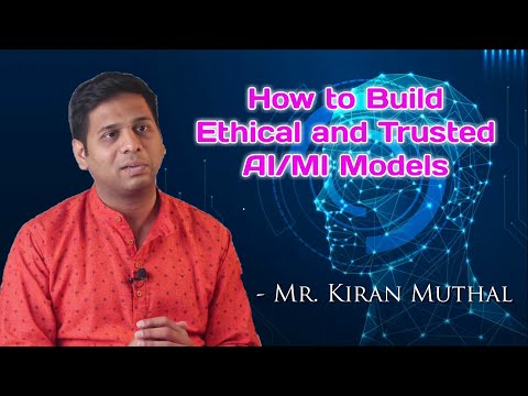 How to Build Ethical and Trusted AI/ML Models  |  Mr. Kiran Muthal