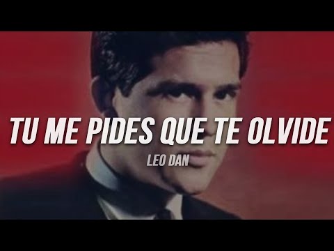 Leo Dan - Tú Me Pides Que Te Olvide | Letra