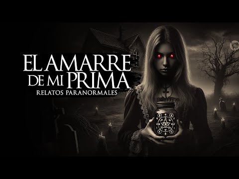 EL AMARRE DE MI PRIMA (RELATOS DE TERROR Y BRUJERÍA)