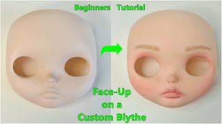 How to do a Face-Up on a Custom Blythe - Beginners Tutorial 2021