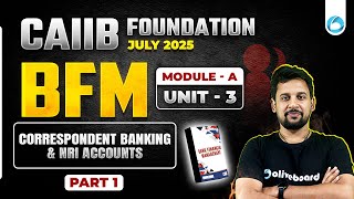 CAIIB July 2025 BFM Module A Unit 3 Part -1 | Correspondent Banking and NRI Accounts | CAIIB Classes