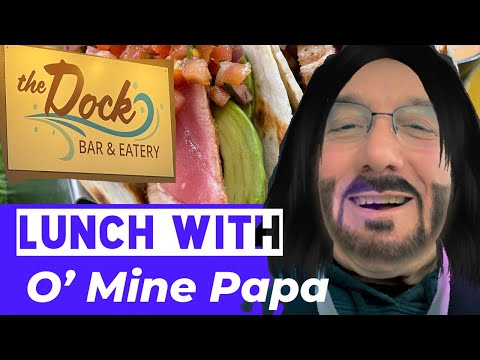 Lunch With O’Mine Papa at The Dock Bar & Eatery