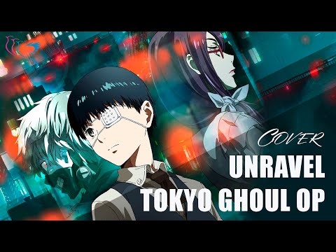 【COVER】 東京喰種 (Tokyo Ghoul) - Unravel