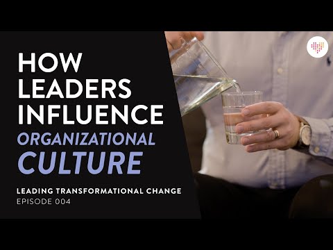 HOW LEADERS INFLUENCE ORGANIZATIONAL CULTURE| Leading Transformational Change Ep. 004 |