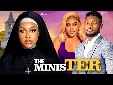 THE MINISTER- STARRING, UCHE MONTANA, MAURICE SAM, CHIOMA NWAOHA, EDDIE WATSON