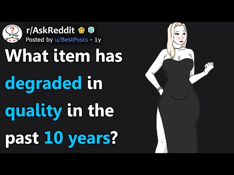 What Item Has Degraded In Quality In The Past 10 Years? (r/AskReddit)