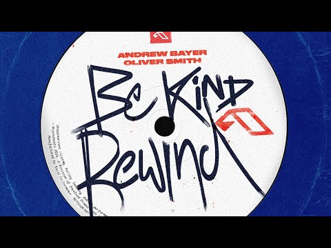 Andrew Bayer & Oliver Smith - Be Kind Rewind