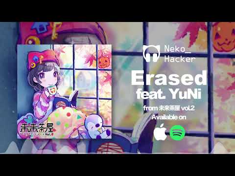 Neko Hacker - Erased feat. YuNi