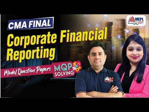 CMA Final | Corporate Financial Reporting - MQP SOLVING 📝 | MEPL Classes