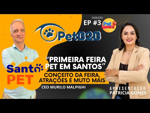 Pet B2B EP #3 Santos ganha a 1ª Feira do setor pet, a Santo Pet e chega para aquecer o litoral