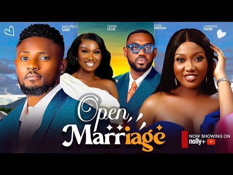 OPEN LOVE MARRIAGE~MAURICE SAM, SONIA UCHE, EDDIE WATSON, CHINENYE NNEBE 2024 latest Nigerian movies