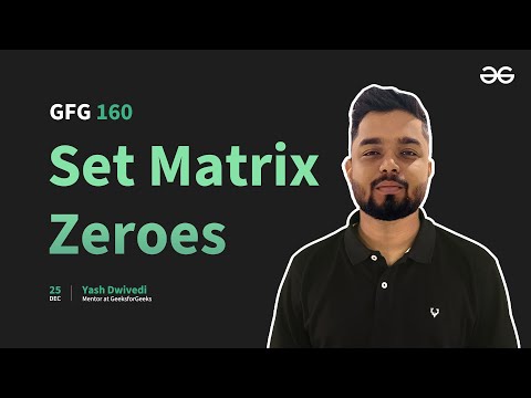 GfG 160 | Day- 41 | Set Matrix Zeroes | 160 Days Daily DSA Problem Solving | GeeksforGeeks