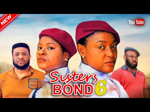 SISTERS BOND 6- DESTINY ETIKO, LIZZY GOLD- 2023 EXCLUSIVE NOLLYWOOD MOVIES