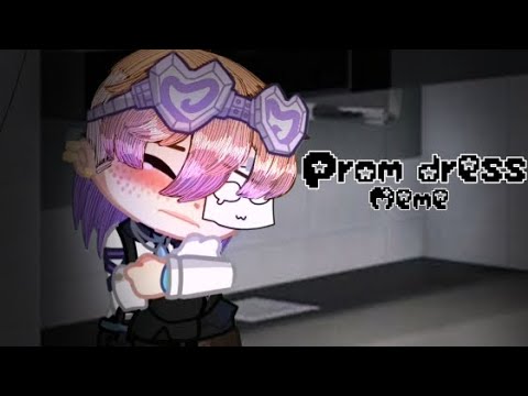 Prom dress || Meme || Read desc