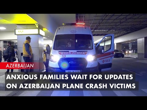 Anxious Families Wait for Updates on Azerbaijan Plane Crash Victims