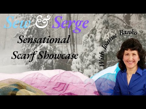 Sew & Serge- Sensational Scarf Showcase with Joanne Banko