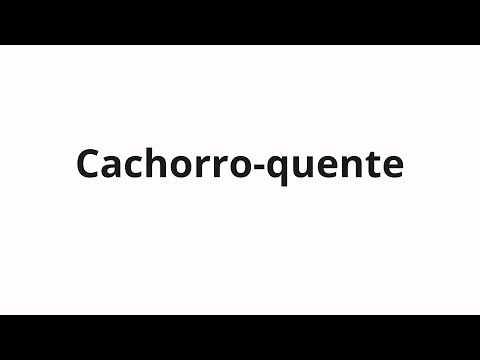 How to pronounce Cachorro-quente