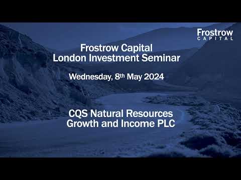 Frostrow Investment Seminar - CQS Natural Resources Growth & Income - 8th May 2024